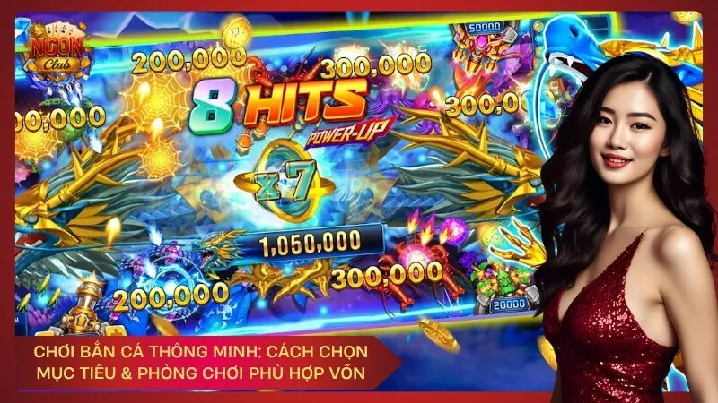 Chơi bắn cá thông minh: Cách chọn mục tiêu & phòng chơi phù hợp vốn