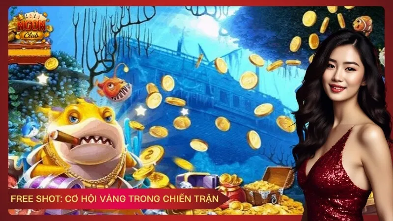 Free shot: Cơ hội vàng trong chiến trận