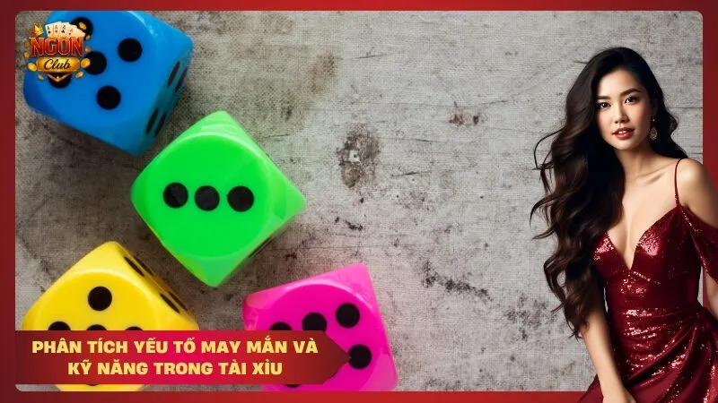 Phân tích yếu tố may mắn và kỹ năng trong tài xỉu
