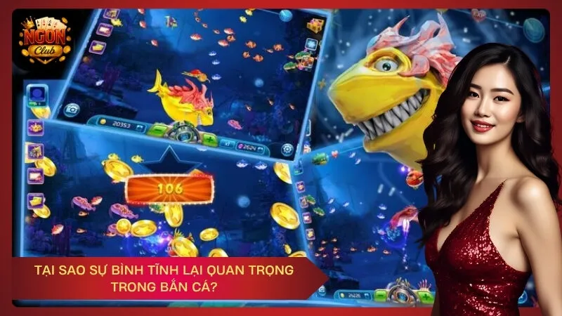 Tại sao sự bình tĩnh lại quan trọng trong bắn cá?