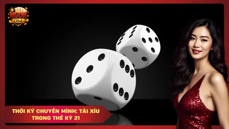 Thời kỳ chuyển mình: Tài xỉu trong thế kỷ 21