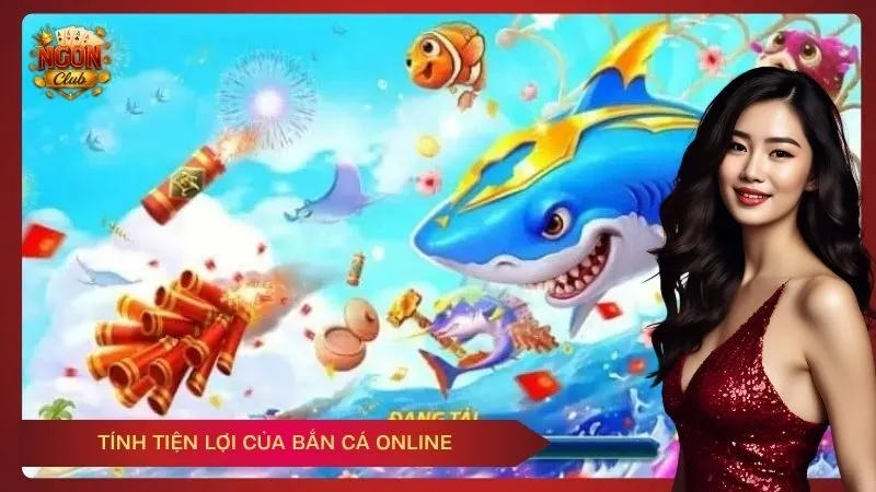Tính tiện lợi của bắn cá online